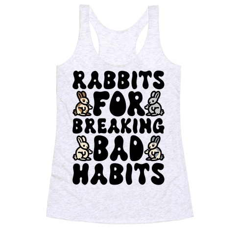 Rabbits For Breaking Bad Habits Racerback Tank Top