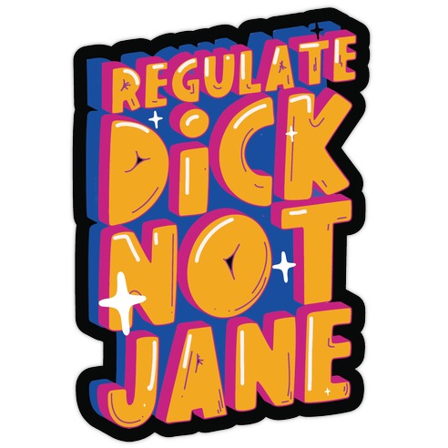 Regulate Dick Not Jane Die Cut Sticker