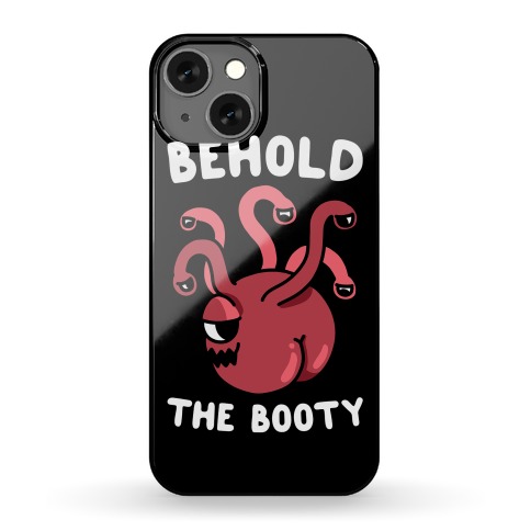 Behold The Booty (Beholder) Phone Case