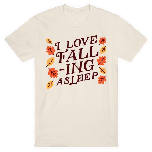 I Love Fall-ing Asleep T-Shirt