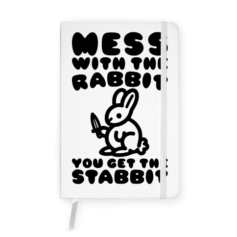 Mess With The Rabbit You Get The Stabbit Notebook