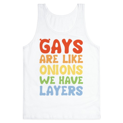 Gays Are Like Onions Parody Quote Tank Top