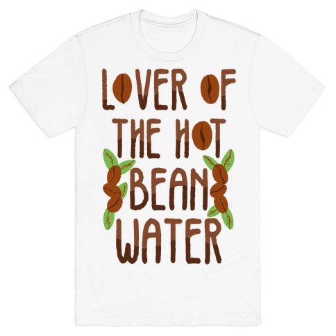 Lover of the Hot Bean Water T-Shirt