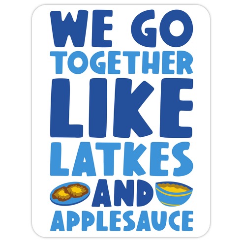 We Go Together Like Latkes And Applesauce Die Cut Sticker