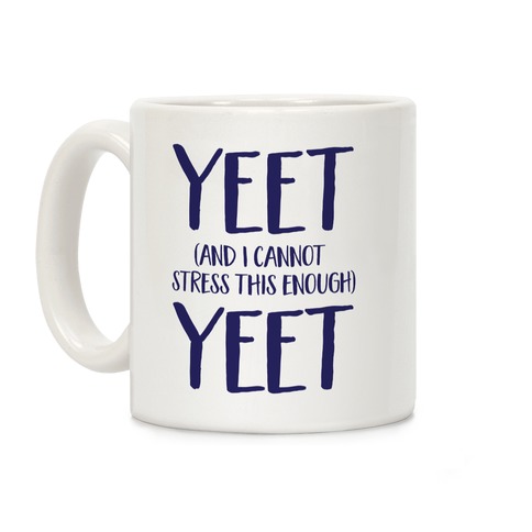 Yeet And I Cannot Stress This Enough Yeet Coffee Mug