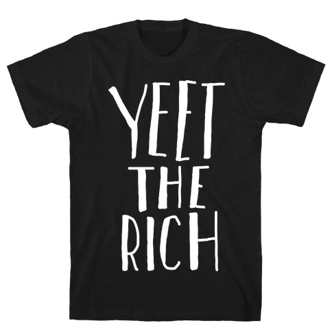 Yeet The Rich T-Shirt