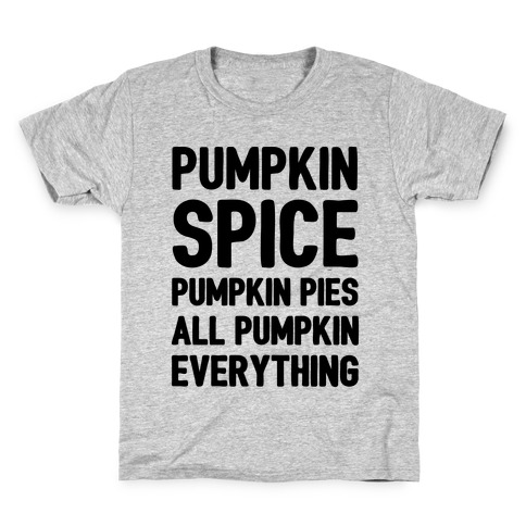 Pumpkin Spice Pumpkin Pies All Pumpkin Everything Parody Kids T-Shirt