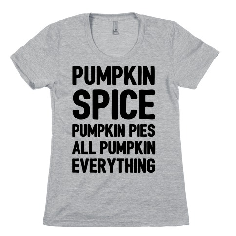 Pumpkin Spice Pumpkin Pies All Pumpkin Everything Parody Womens T-Shirt