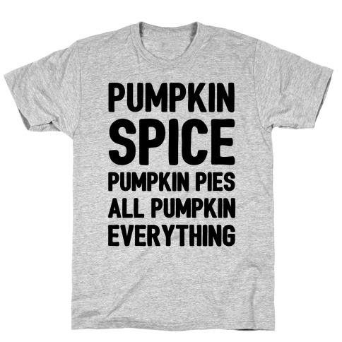 Pumpkin Spice Pumpkin Pies All Pumpkin Everything Parody T-Shirt