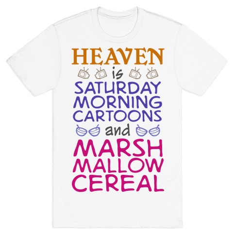 Heaven Is Cartoons And Cereal T-Shirt