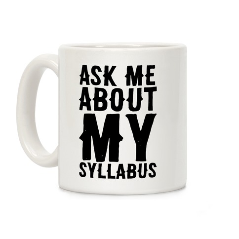 Ask Me About My Syllabus Coffee Mug
