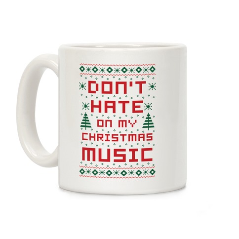 Don't Hate on My Christmas Music Ugly Sweater Coffee Mug