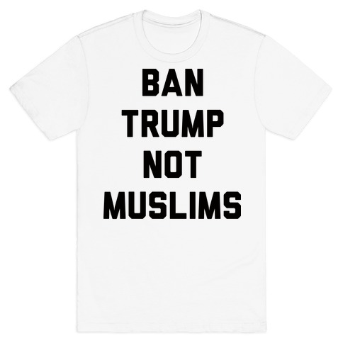 Ban Trump Not Muslims T-Shirt