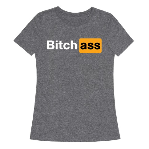 Bitch Ass Parody Womens T-Shirt