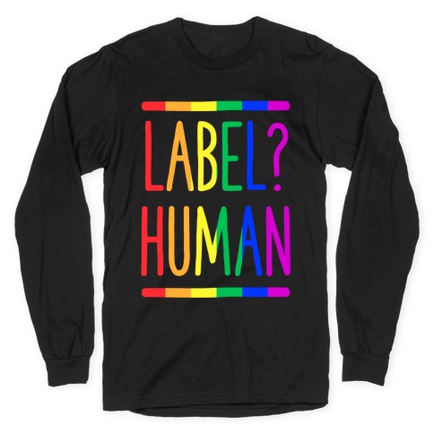 Label? Human Gay Pride Long Sleeve T-Shirt