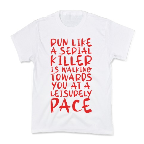 Run Like a Serial Killer Is Walking Towards You Kids T-Shirt