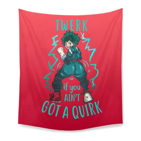 Twerk if you Ain't Got a Quirk Tapestry