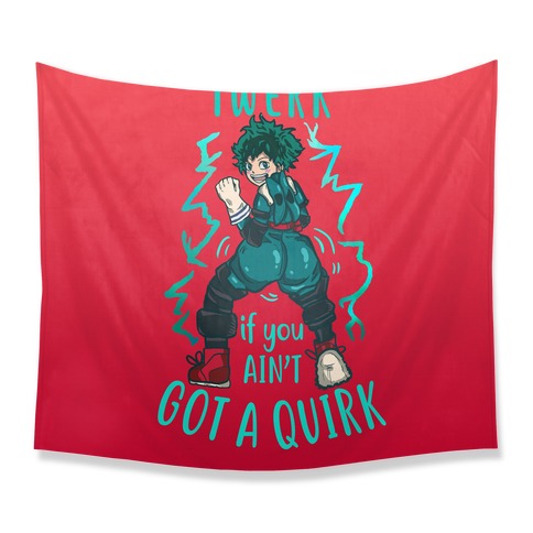 Twerk if you Ain't Got a Quirk Tapestry | LookHUMAN