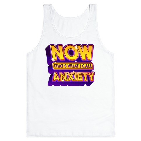 Now That's What I Call Anxiety Tank Top