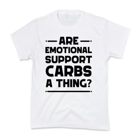 Are Emotional Support Carbs A Thing? Kids T-Shirt