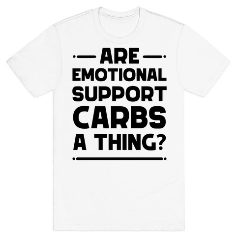Are Emotional Support Carbs A Thing? T-Shirt