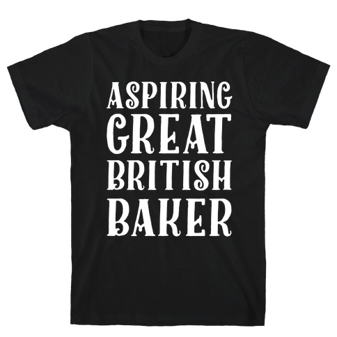 Aspiring Great British Baker T-Shirt
