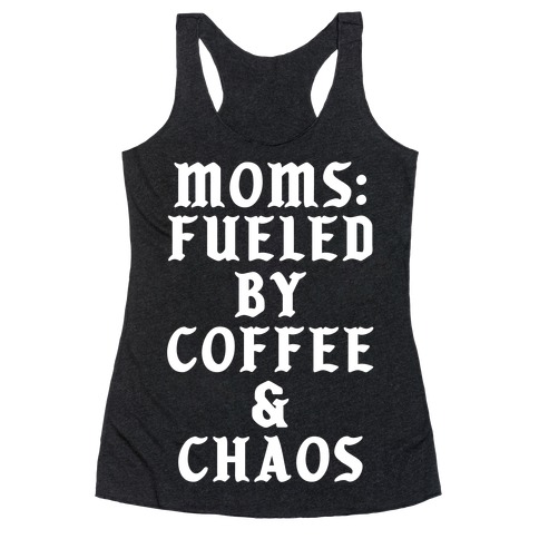 Moms Fueled by Coffee and Chaos Racerback Tank Top