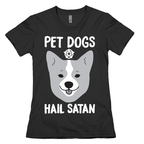 Pet Dogs Hail Satan Corgi Womens T-Shirt