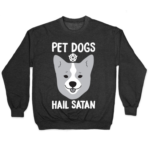 Pet Dogs Hail Satan Corgi Pullover