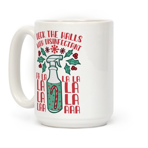 https://images.lookhuman.com/render/standard/loDNMhbEvkcTGQvZMaLlIio2d2p0XLJs/mug15oz-whi-z1-t-deck-the-halls-with-disinfectant-falala.jpg