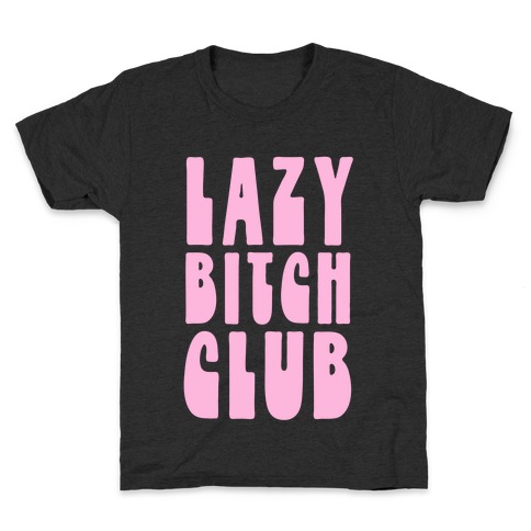 Lazy Bitch Club Kids T-Shirt