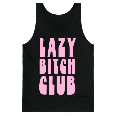 Lazy Bitch Club Tank Top