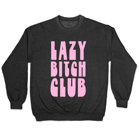 Lazy Bitch Club Pullover