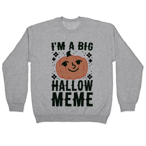 I'm a Big Hallow-Meme Pullover
