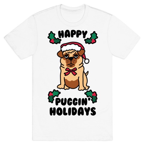 Happy Puggin' Holidays T-Shirt