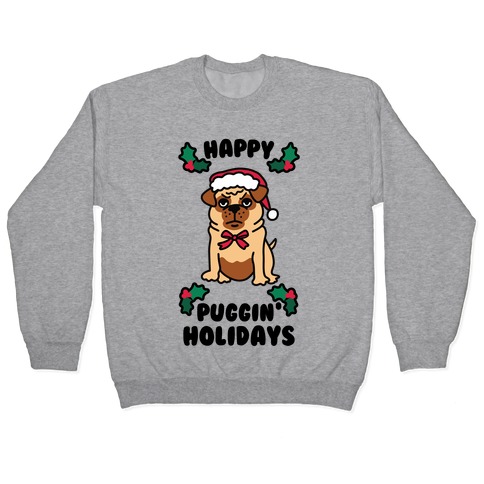 Happy Puggin' Holidays Pullover