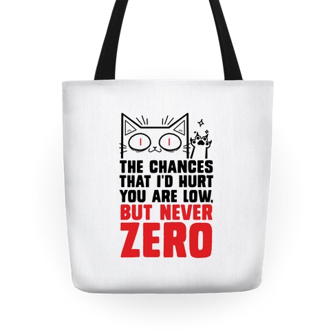 The Chances I'd Hurt You Are Low, But Never Zero Tote
