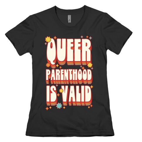 Queer Parenthood is Valid Womens T-Shirt