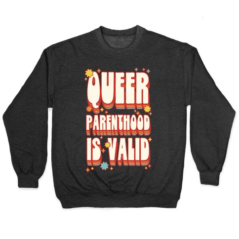 Queer Parenthood is Valid Pullover