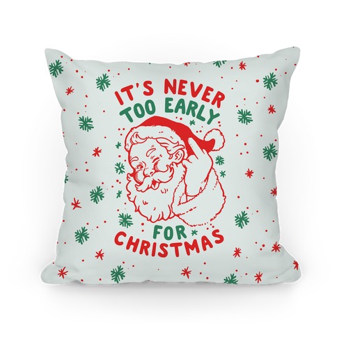 It's Never Too Early For Christmas Pillow