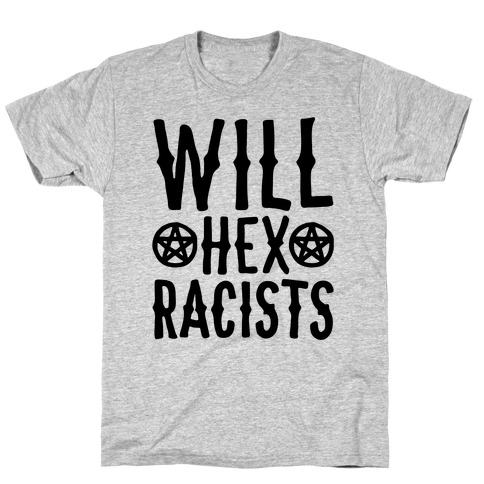 Will Hex Racists T-Shirt