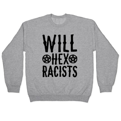 Will Hex Racists Pullover