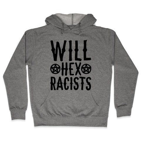 Will Hex Racists Hooded Sweatshirt