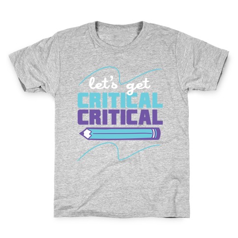Let's Get Critical, Critical Kids T-Shirt