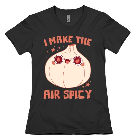 I Make The Air Spicy Womens T-Shirt
