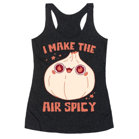 I Make The Air Spicy Racerback Tank Top