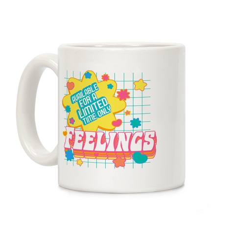 Available For a Limited Time Only Feelings Coffee Mug