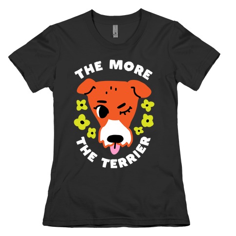 The More the Terrier Womens T-Shirt