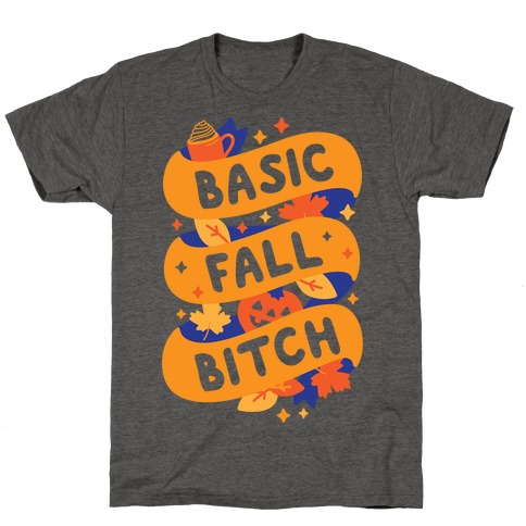 Basic Fall Bitch T-Shirt