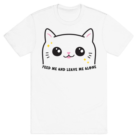Feed Me And Leave Me Alone Cat T-Shirt